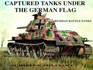 Captured Tanks Under the German Flag - Russian Battle Tanks: The Last and Best Piston-Engine Fighter of the Luftwaffe de Werner Regenberg