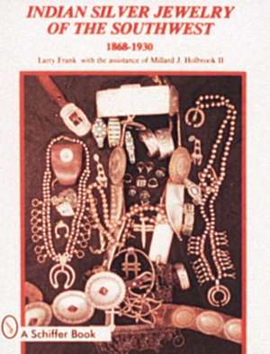 Indian Silver Jewelry of the Southwest: 1868-1930 de Larry Frank