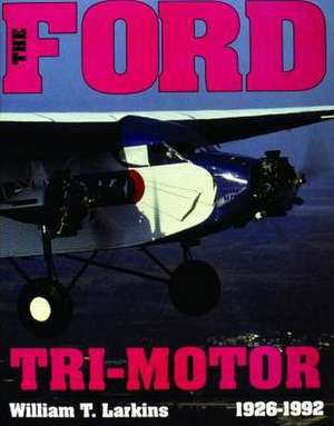 Ford Tri-Motor 1926-1992: The Story of America's Air Force Night Fighters de William T. Larkins