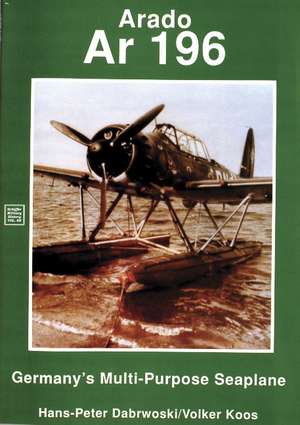 Arado: Ar 196 Germany's Multi-Purpose Seaplane de H.P. Dabrowski