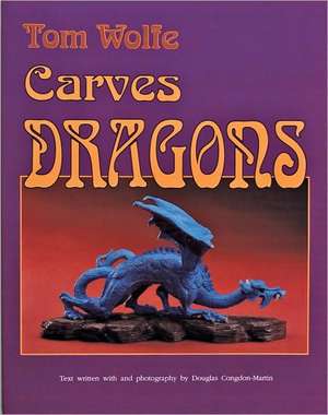 Tom Wolfe Carves Dragons de Tom Wolfe