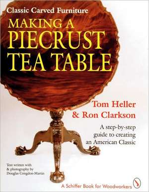 Classic Carved Furniture: Making a Piecrust Tea Table de T. Heller