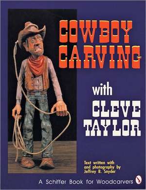 Cowboy Carving with Cleve Taylor de Cleve Taylor