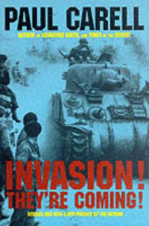 Invasion! Theyre Coming!: The German Account of the D-Day Landings and the 80 Days Battle for France de Paul Carell