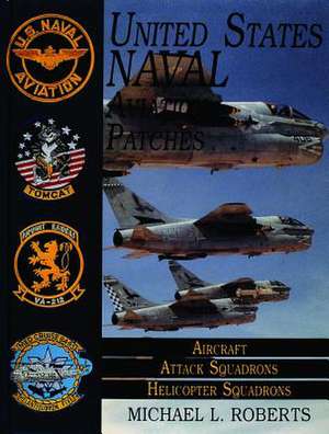 United States Navy Patches Series: Volume II: Aircraft, Attack Squadrons, Heli Squadrons de Michael L. Roberts