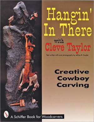 Hangin' In There: Creative Cowboy Carving de Cleve Taylor