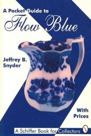 A Pocket Guide to Flow Blue de Jeffrey B Snyder