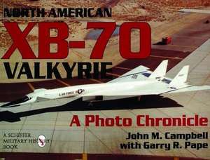 North American Xb-70 Valkyrie: A Photo Chronicle de John M. Campbell