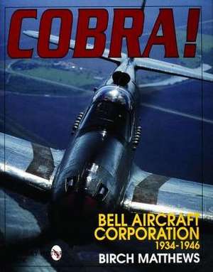 Cobra!: The Bell Aircraft Corporation 1934-1946 de Birch J. Matthews