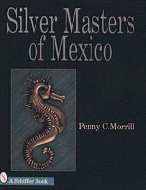 Silver Masters of Mexico He*ctor Aguilar and the Taller Borda: With Values de Penny C. Morrill