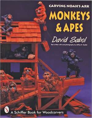 Carving Noah's Ark: Monkeys and Apes de David Sabol