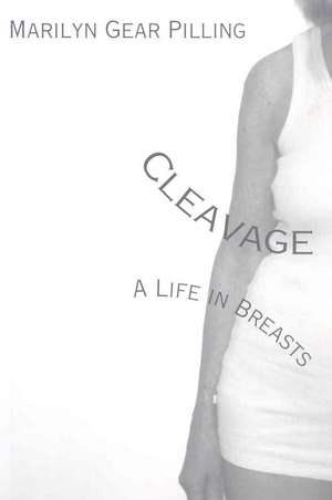 Cleavage: A Life in Breasts de Marilyn Gear Pilling