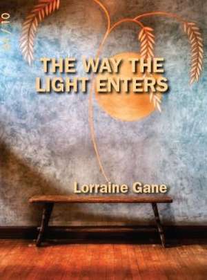 The Way the Light Enters de Lorraine Gane