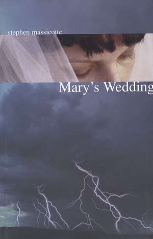 Mary's Wedding de Stephen Massicotte