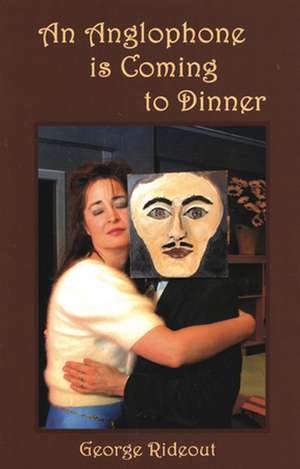 Anglophone Is Coming to Dinner: Critical Perspectives on Canadian Theatre in English, Vol. 15 de George Rideout