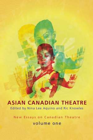 Asian Canadian Theatre: New Essays on Canadian Theatre Vol.1 de Nina Lee Aquino