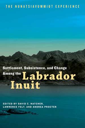 Settlement, Subsistence and Change Among the Labrador Inuit: The Nunatsiavummiut Experience de David C. Natcher