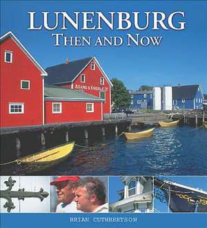 Lunenburg Then and Now de Brian Cuthbertson