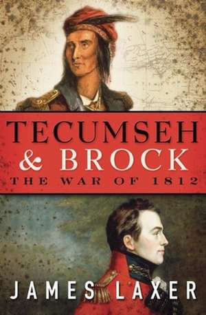 Tecumseh and Brock: The War of 1812 de James Laxer