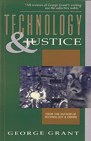 Technology and Justice de George Grant