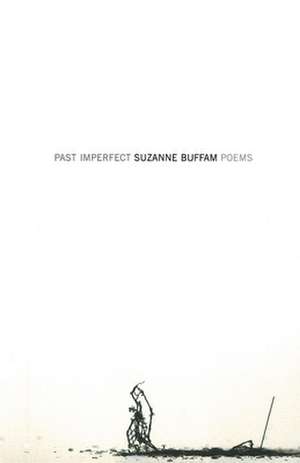 Past Imperfect: Poems de Suzanne Buffam