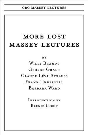 More Lost Massey Lectures: Recovered Classics from Five Great Thinkers de Bernie Lucht