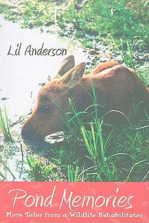 Pond Memories: More Tales from a Wildlife Rehabilitator de Lil Anderson