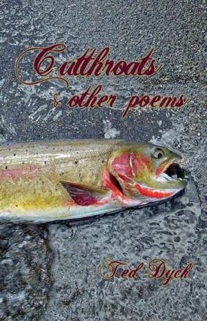 Cutthroats and Other Poems de Ted Dyck