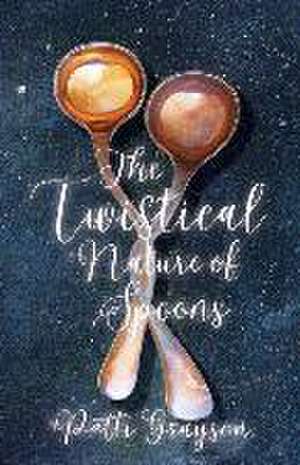 The Twistical Nature of Spoons de Patti Grayson