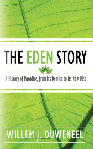 The Eden Story de Willem J. Ouweneel