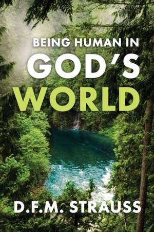 Being Human in God's World de D. F. M. Strauss