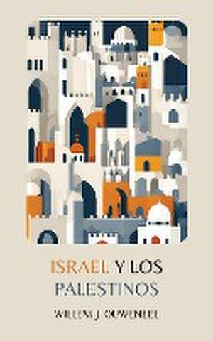 Israel y los Palestinos de Willem J. Ouweneel