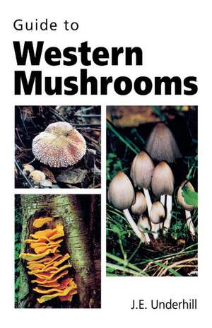 Guide to Western Mushrooms de J.E. (Ted) Underhill