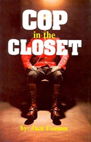 Cop in the Closet de Jack Fossum