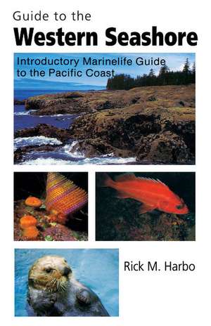 Guide to the Western Seashore: Introductory Marinelife Guide to the Pacific Coast de Rick Harbo