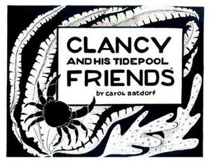 Clancy and His Tidepool Friends de Carol Batdorf