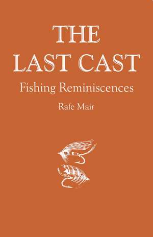 Last Cast, The: Fishing Reminiscences de Rafe Mair