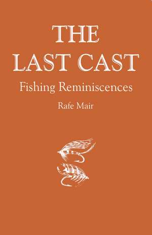The Last Cast: Fishing Reminiscences de Rafe Mair