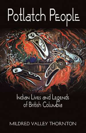 Potlatch People: Indian Lives and Legends of British Columbia de Mildred Valley Thornton