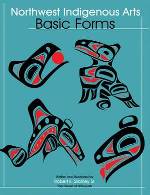 Northwest Indigenous Arts: Basic Forms de Robert E. Stanley Sr.
