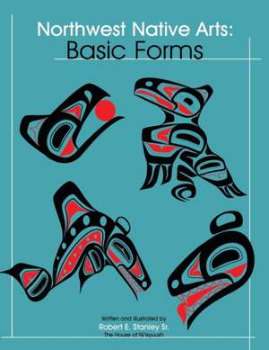 Northwest Native Arts: Basic Forms: Basic Forms de Robert E. Stanley Sr.