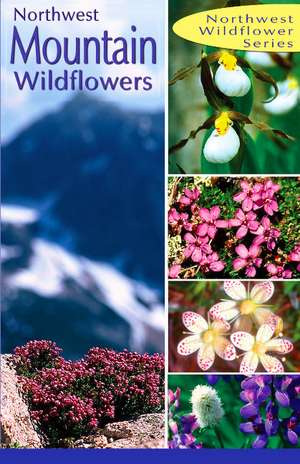 Northwest Mountain Wildflowers: of the Pacific North West de Dana Vasalli