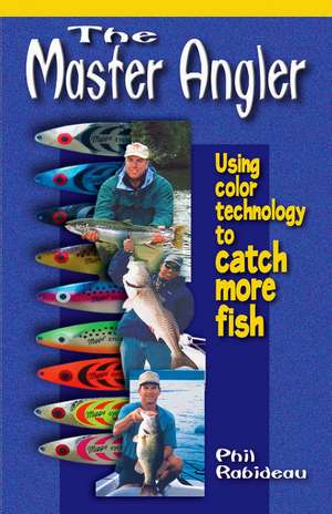 Master Angler: Color Technology in Lure Selection de Phil Rabideau