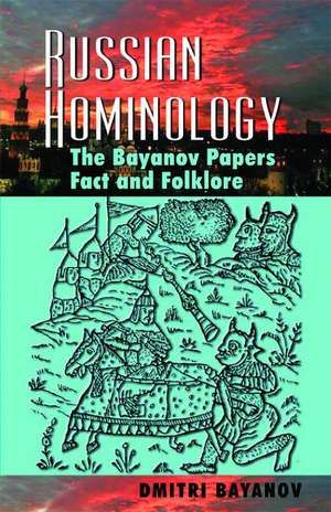 Russian Hominology: The Bayanov Papers - Fact & Folklore de Dmitri Bayanov