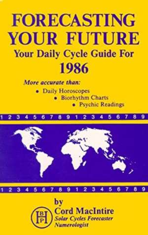 Forecasting Your Future: Your Daily Cycle Guide for 1985 de Cord MacIntire