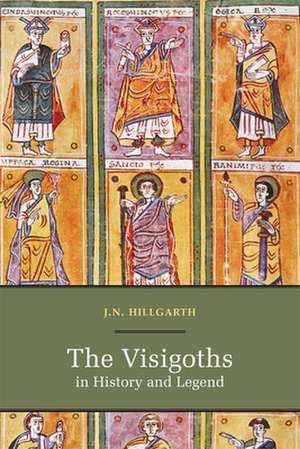 The Visigoths in History and Legend de J N Hillgarth