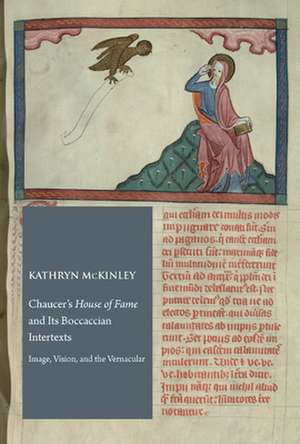 Chaucer's "House of Fame" and Its Boccaccian Intertexts de Kathryn McKinley