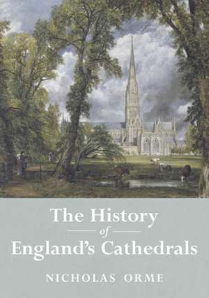 The History of England's Cathedrals de Nicholas Orme