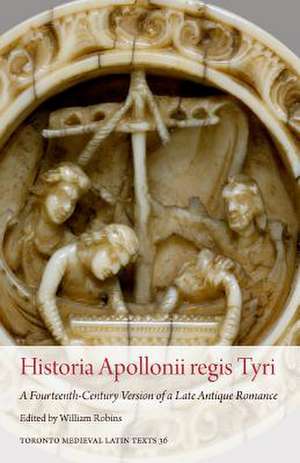 Historia Apollonii Regis Tyri: A Fourteenth-Century Version of a Late Antique Romance de William Robins