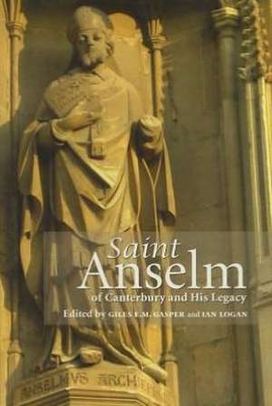 Saint Anselm of Canterbury and His Legacy de Giles E. M. Gasper